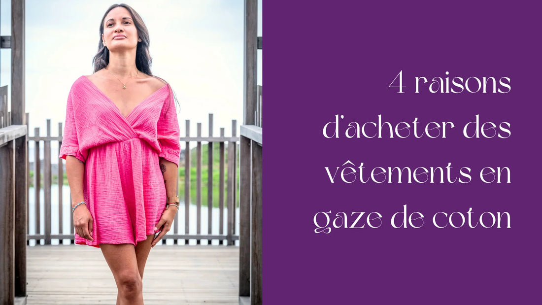 4 raisons d'acheter des vêtements en gaze de coton à la Réunion